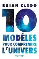 10 modèles pour comprendre l’Univers